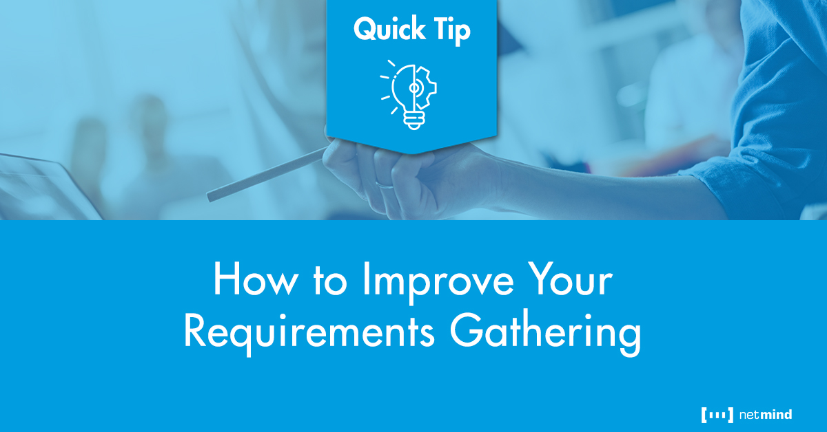 How To Improve Your Requirements Gathering Quick Tip En Netmind